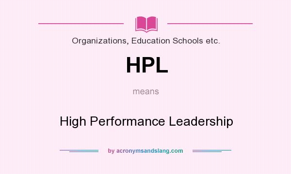 What does HPL mean? It stands for High Performance Leadership