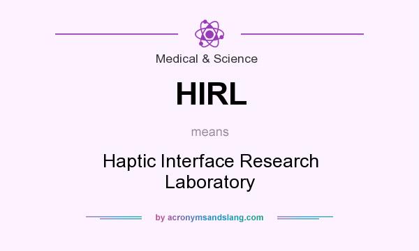 What does HIRL mean? It stands for Haptic Interface Research Laboratory