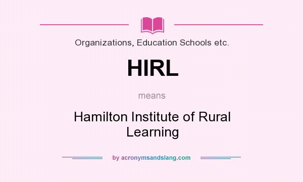 What does HIRL mean? It stands for Hamilton Institute of Rural Learning