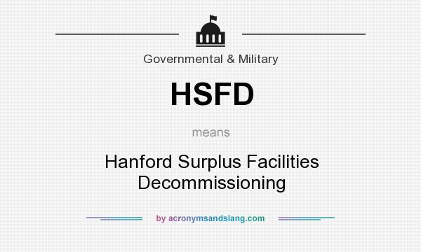What does HSFD mean? It stands for Hanford Surplus Facilities Decommissioning