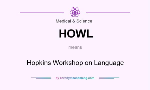 What does HOWL mean? It stands for Hopkins Workshop on Language
