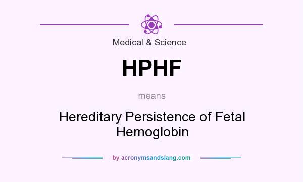 What does HPHF mean? It stands for Hereditary Persistence of Fetal Hemoglobin