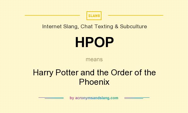 What does HPOP mean? It stands for Harry Potter and the Order of the Phoenix