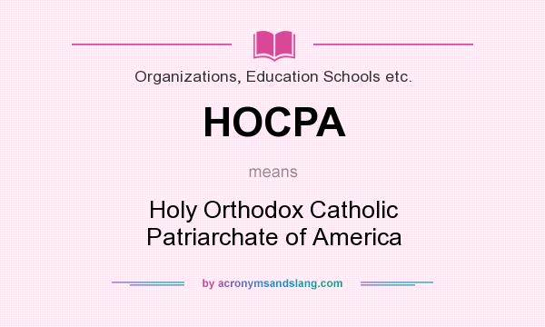 What does HOCPA mean? It stands for Holy Orthodox Catholic Patriarchate of America