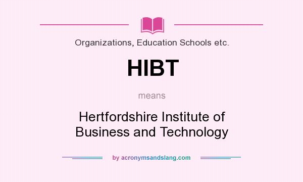 What does HIBT mean? It stands for Hertfordshire Institute of Business and Technology