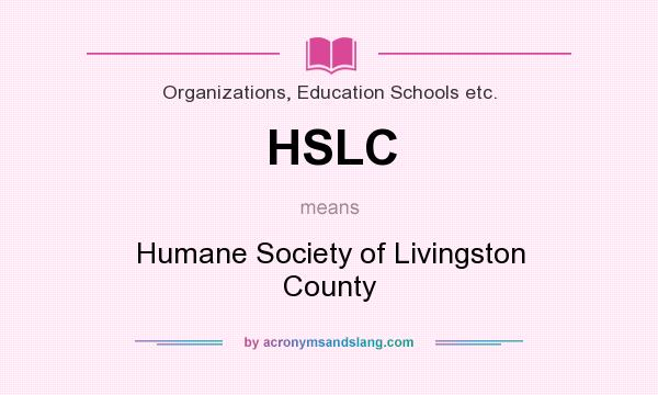 What does HSLC mean? It stands for Humane Society of Livingston County