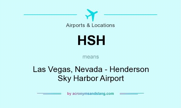 What does HSH mean? It stands for Las Vegas, Nevada - Henderson Sky Harbor Airport