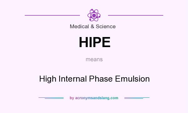 What does HIPE mean? It stands for High Internal Phase Emulsion
