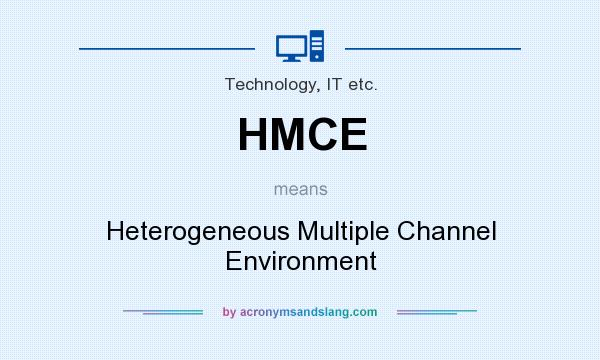 What does HMCE mean? It stands for Heterogeneous Multiple Channel Environment