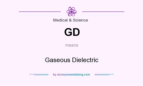 What does GD mean? It stands for Gaseous Dielectric