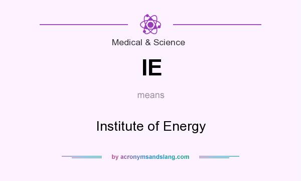 What does IE mean? It stands for Institute of Energy