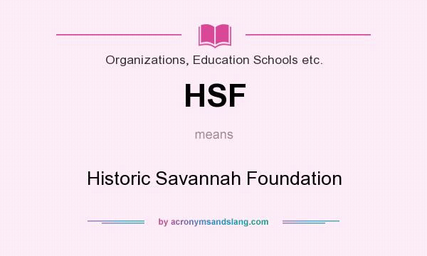 What does HSF mean? It stands for Historic Savannah Foundation