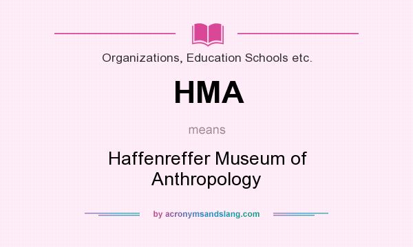 What does HMA mean? It stands for Haffenreffer Museum of Anthropology