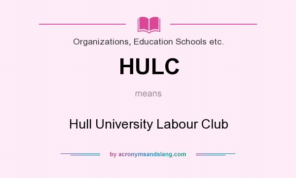 What does HULC mean? It stands for Hull University Labour Club