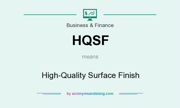 What does HQSF mean? It stands for High-Quality Surface Finish