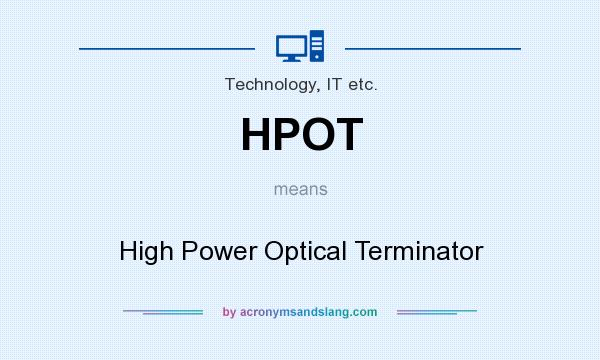 What does HPOT mean? It stands for High Power Optical Terminator