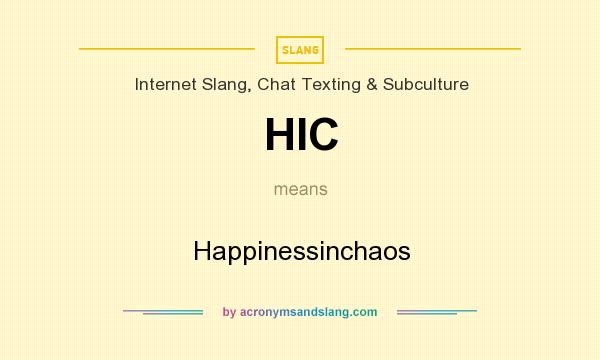 What does HIC mean? It stands for Happinessinchaos