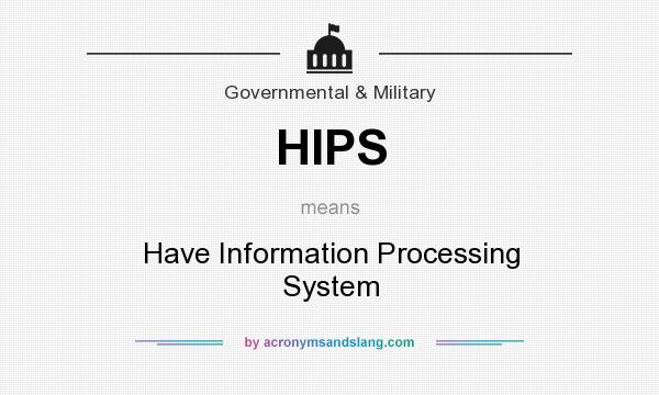 What does HIPS mean? It stands for Have Information Processing System