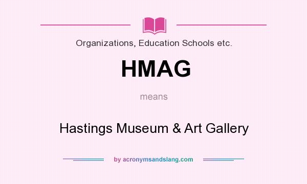 What does HMAG mean? It stands for Hastings Museum & Art Gallery