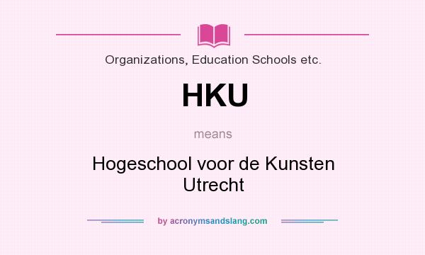 What does HKU mean? It stands for Hogeschool voor de Kunsten Utrecht