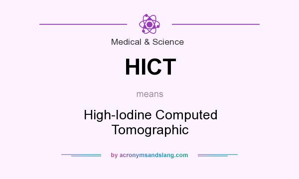 What does HICT mean? It stands for High-Iodine Computed Tomographic