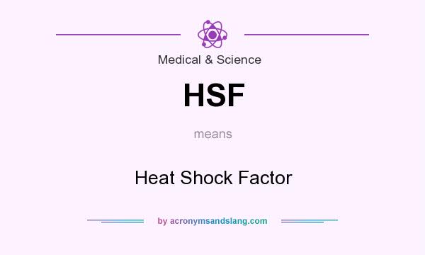 What does HSF mean? It stands for Heat Shock Factor