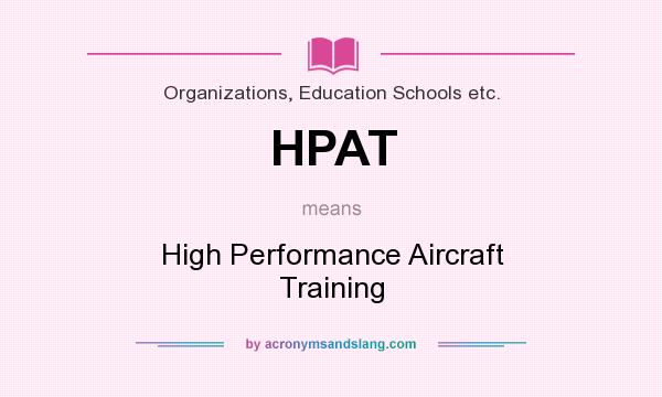 What does HPAT mean? It stands for High Performance Aircraft Training