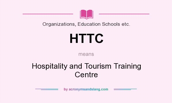 What does HTTC mean? It stands for Hospitality and Tourism Training Centre