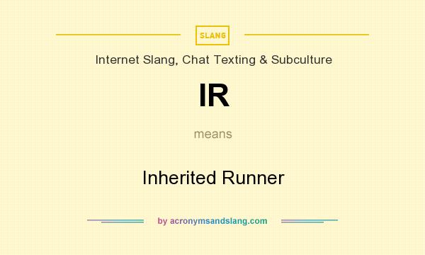 What does IR mean? It stands for Inherited Runner