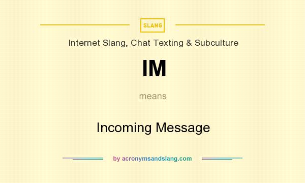 What does IM mean? It stands for Incoming Message