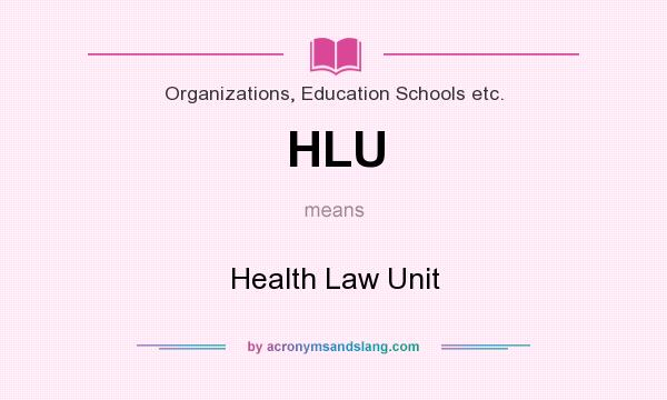What does HLU mean? It stands for Health Law Unit