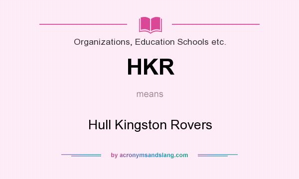 What does HKR mean? It stands for Hull Kingston Rovers