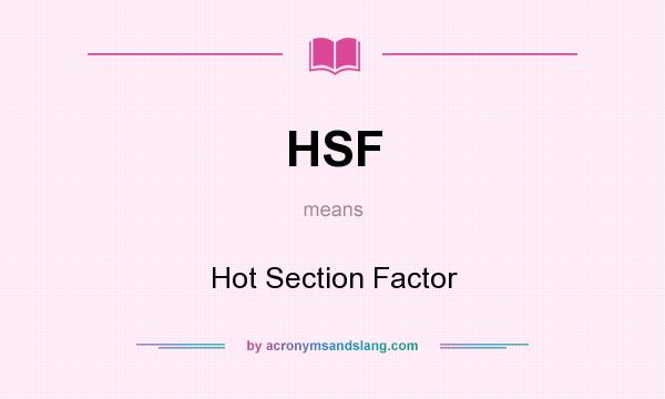 What does HSF mean? It stands for Hot Section Factor