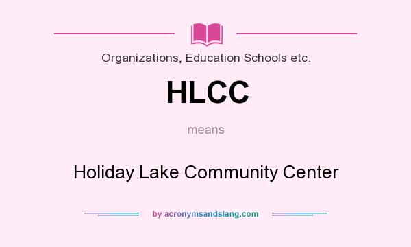 What does HLCC mean? It stands for Holiday Lake Community Center