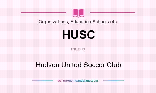 What does HUSC mean? It stands for Hudson United Soccer Club