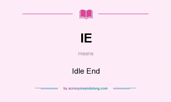 What does IE mean? It stands for Idle End