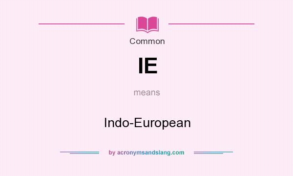 What does IE mean? It stands for Indo-European