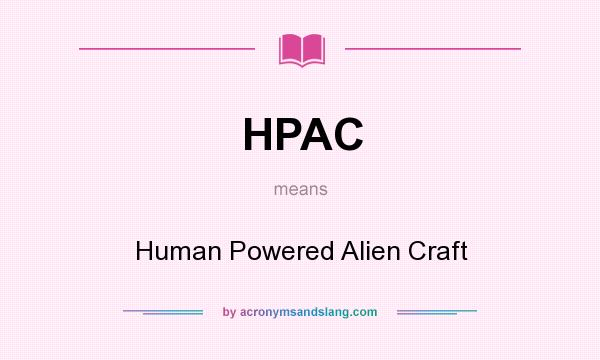 What does HPAC mean? It stands for Human Powered Alien Craft