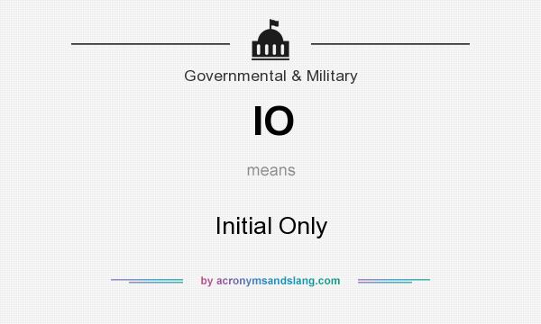 What does IO mean? It stands for Initial Only