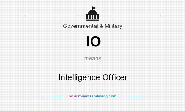 What does IO mean? It stands for Intelligence Officer