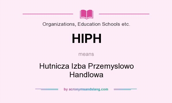What does HIPH mean? It stands for Hutnicza Izba Przemyslowo Handlowa
