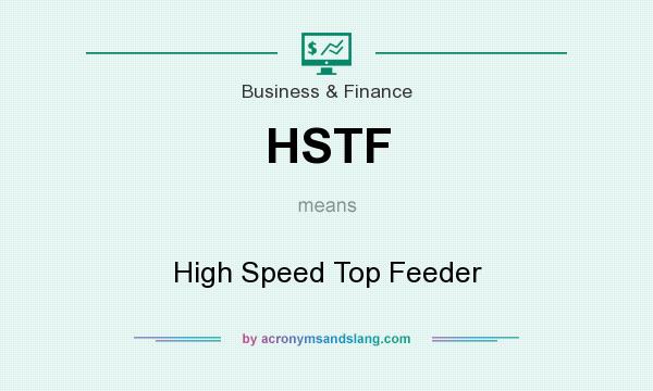What does HSTF mean? It stands for High Speed Top Feeder