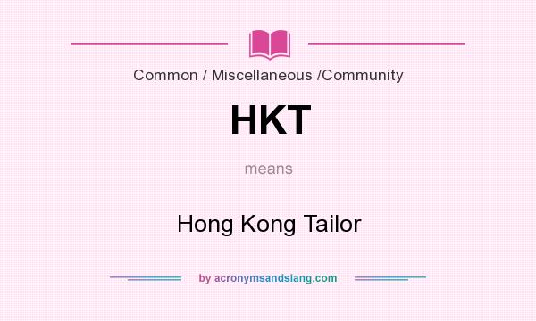 What does HKT mean? It stands for Hong Kong Tailor
