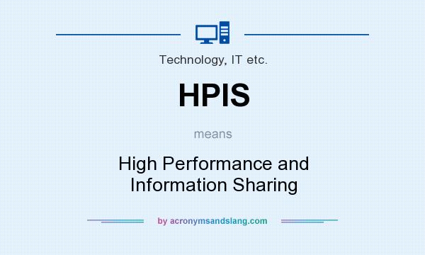 What does HPIS mean? It stands for High Performance and Information Sharing