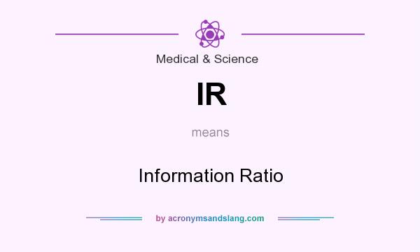 What does IR mean? It stands for Information Ratio