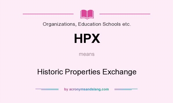What does HPX mean? It stands for Historic Properties Exchange