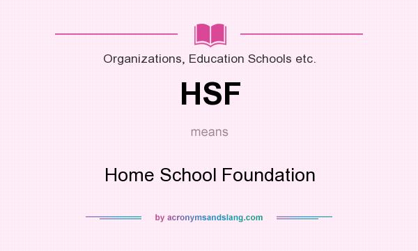 What does HSF mean? It stands for Home School Foundation