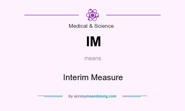 What does IM mean? It stands for Interim Measure