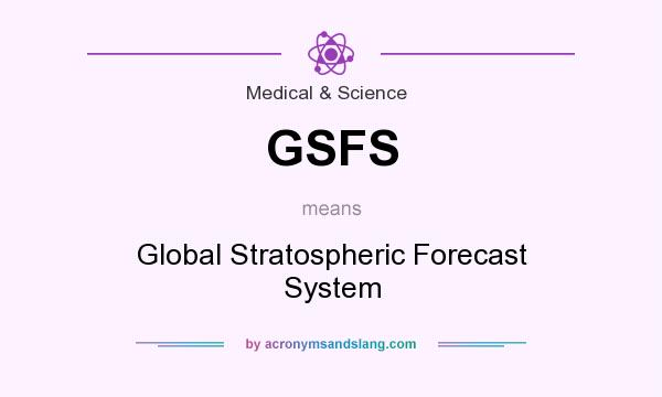 What does GSFS mean? It stands for Global Stratospheric Forecast System