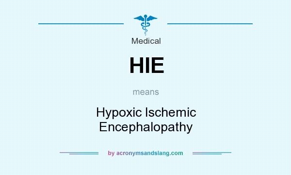 What does HIE mean? It stands for Hypoxic Ischemic Encephalopathy